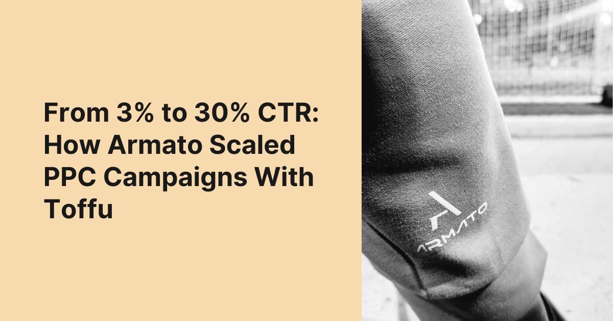 Case Study: How Armato Scales PPC Campaigns With Toffu